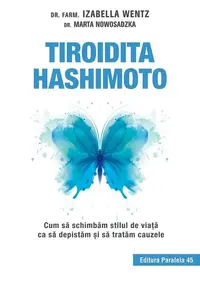 Tiroidita Hashimoto. Cum să schimbăm stilul de viaţă ca să depistăm şi să tratăm cauzele - Paperback brosat - Izabella Wentz, Marta Nowosadzka