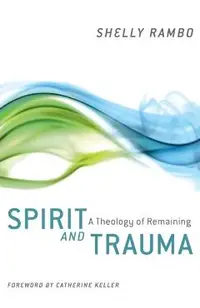 Spirit and Trauma: A Theology of Remaining