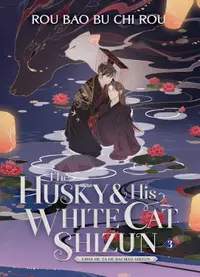 The Husky and His White Cat: Shizun Erha He Ta De Bai Mao Shizun, Vol. 3 (Novel)