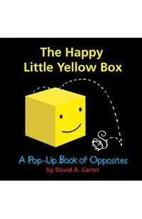 The Happy Little Yellow Box: A Pop-Up Book of Opposites