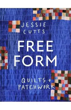 Free-Form Quilts and Patchwork