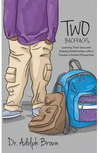 Two Backpacks: Learning Their Story and Building Relationships with a Trauma Informed Perspective