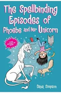 The Spellbinding Episodes of Phoebe and Her Unicorn: Two Books in One