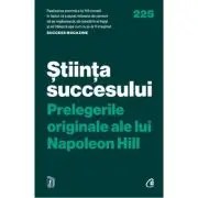 Stiinta succesului. Prelegerile originale ale lui Napoleon Hill