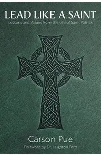 Lead Like a Saint: Lessons and Values from the Life of Saint Patrick