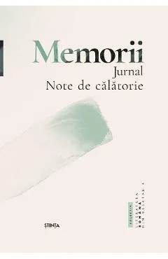 Memorii. Jurnal. Note de calatorie