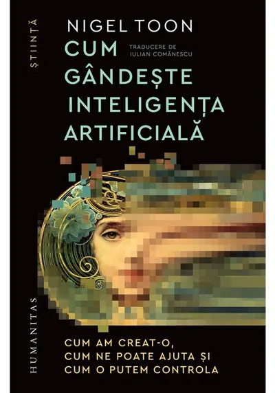 Cum gandeste inteligenta artificiala. Cum am creat-o, cum ne poate ajuta si cum o putem controla