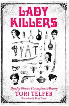 Lady Killers: Deadly Women Throughout History