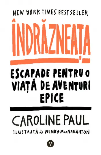 Indrazneata. Escapade pentru o viata de aventuri epice