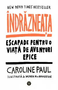 Indrazneata. Escapade pentru o viata de aventuri epice