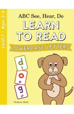 ABC See, Hear, Do Level 2: Learn to Read Lowercase Letters
