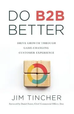 Do B2B Better: Drive Growth Through Game-Changing Customer Experience