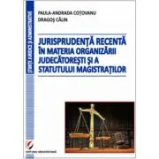 Jurisprudenta recenta in materia organizarii judecatoresti si a statutului magistratilor