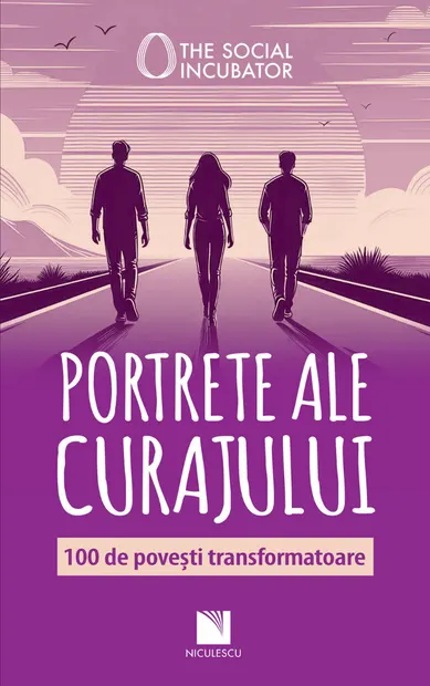 PORTRETE ALE CURAJULUI. 100 de povești transformatoare