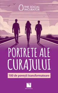 PORTRETE ALE CURAJULUI. 100 de povești transformatoare