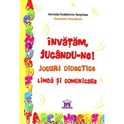 Învățăm jucându-ne! Jocuri didactice. Limba și comunicare