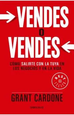 Vendes O Vendes: C�mo Salirte Con La Tuya En Los Negocios Y En La Vida / Sell or Be Sold = Sell or Be Sold