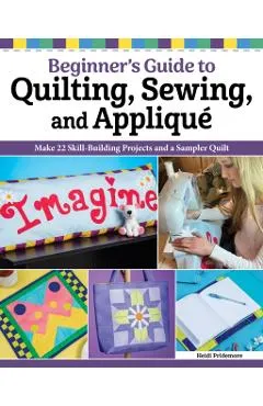 Beginner’s Guide to Quilting, Sewing, and Applique
