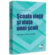 Scoala vietii si viata unei scoli. Educatie. Istorie. Justitie