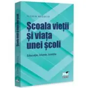 Scoala vietii si viata unei scoli. Educatie. Istorie. Justitie