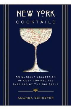 New York Cocktails: An Elegant Collection of Over 100 Recipes Inspired by the Big Apple