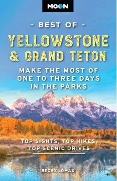 Moon Best of Yellowstone & Grand Teton: Make the Most of One to Three Days in the Parks