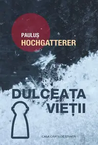 Dulceața vieții - Paperback - Paulus Hochgatterer