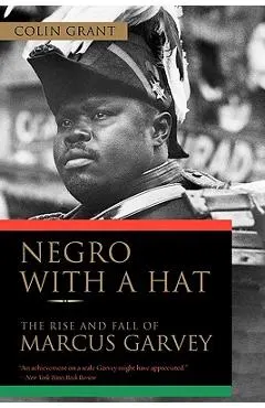 Negro with a Hat: The Rise and Fall of Marcus Garvey