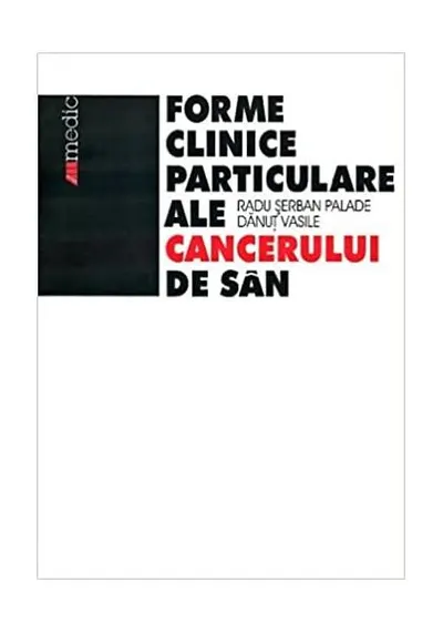 Formele clinice particulare ale cancerului de sân - Paperback - Dănuţ Vasile, Radu Şerban Palade