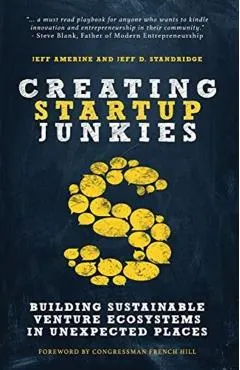 Creating Startup Junkies: Building Sustainable Venture Ecosystems in Unexpected Places