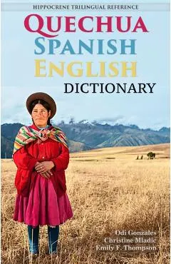 Quechua-Spanish-English Dictionary: A Hippocrene Trilingual Reference