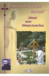 De dincolo am sa va ajut mai mult! Marturii despre Parintele Arsenie Boca