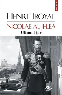 Nicolae al II-lea. Ultimul țar - Paperback brosat - Henri Troyat