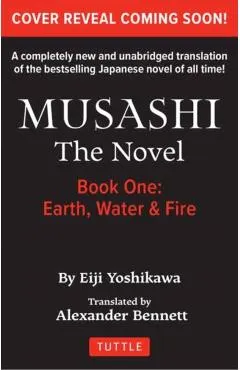 Musashi: Book 1 - Earth, Water and Fire: A Completely New & Unabridged Translation of the Bestselling Japanese Novel of All Time