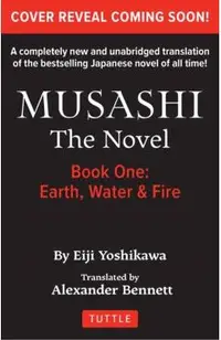 Musashi: Book 1 - Earth, Water and Fire: A Completely New & Unabridged Translation of the Bestselling Japanese Novel of All Time