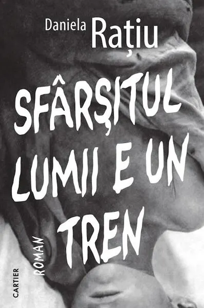 Sfârșitul lumii e un tren - Paperback brosat - Daniela Rațiu
