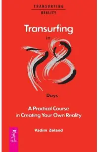 Transurfing in 78 Days - A Practical Course in Creating Your Own Reality