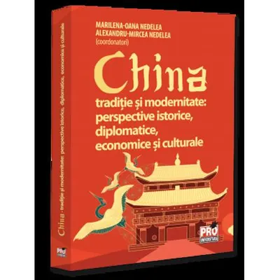 China traditie si modernitate: perspective istorice diplomatice economice si culturale