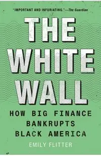 The White Wall: How Big Finance Bankrupts Black America