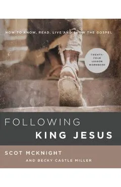 Following King Jesus: How to Know, Read, Live, and Show the Gospel