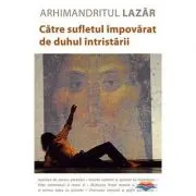 Catre sufletul impovarat de duhul intristarii