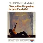 Catre sufletul impovarat de duhul intristarii