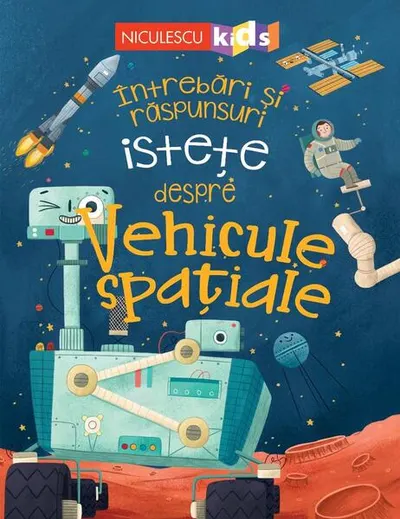 Întrebări și răspunsuri istețe despre vehicule spațiale - Paperback - Anne Rooney