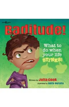 Baditude! What to Do When Life Stinks!