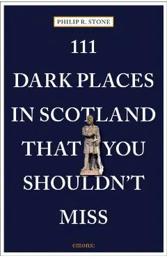 111 Dark Places in Scotland That You Shouldn't Miss