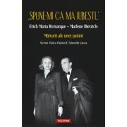 „Spune-mi ca ma iubesti...” Erich Maria Remarque–Marlene Dietrich. Marturii ale unei patimi