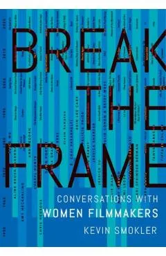 Break the Frame: Conversations with Women Filmmakers