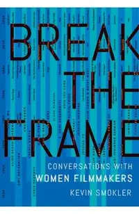 Break the Frame: Conversations with Women Filmmakers