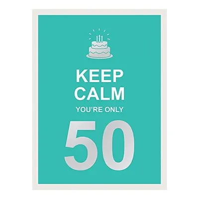 Keep Calm You're Only 50