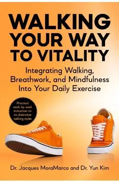 Walking Your Way to Vitality in 7 Weeks: Integrating Walking, Breathwork, and Mindfulness Into Your Daily Exercise
